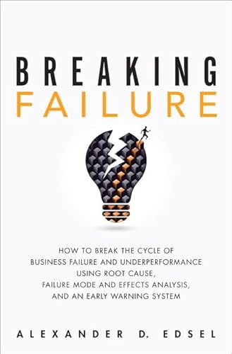 Imagen de archivo de Breaking Failure: How to Break the Cycle of Business Failure and Underperformance Using Root Cause, Failure Mode and Effects Analysis, and an Early Warning System a la venta por SecondSale