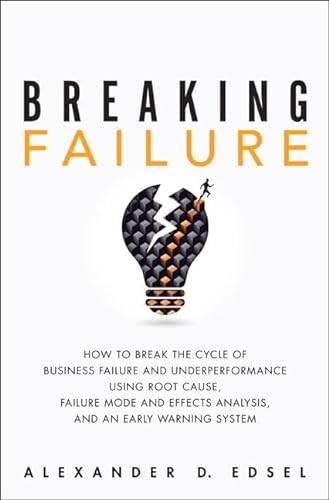 9780134386362: Breaking Failure: How to Break the Cycle of Business Failure and Underperformance Using Root Cause, Failure Mode and Effects Analysis, and an Early Warning System