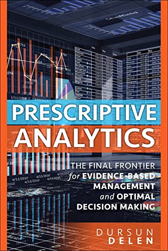 9780134387055: Prescriptive Analytics: The Final Frontier for Evidence-Based Management and Optimal Decision Making