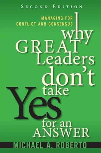 9780134392783: Why Great Leaders Don't Take Yes for an Answer: Managing for Conflict and Consensus