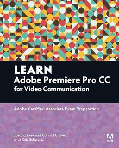 Stock image for Learn Adobe Premiere Pro CC for VideoCommunication: Adobe Certified Associate Exam Preparation (Adobe Certified Associate (ACA)) for sale by GoodwillNI