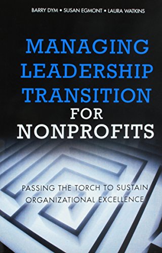 Stock image for Managing Leadership Transition for Nonprofits: Passing the Torch to Sustain Organizational Excellence (Paperback) for sale by HPB-Red