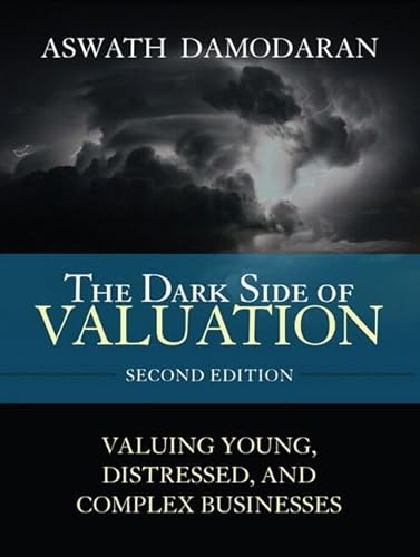 9780134431185: The Dark Side of Valuation: Valuing Young, Distressed, and Complex Businesses