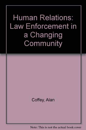 Beispielbild fr Human Relations : Law Enforcement in a Changing Community zum Verkauf von Better World Books