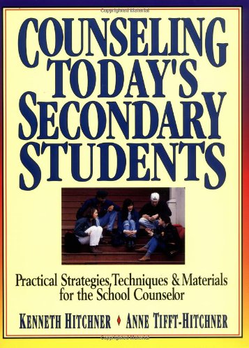 9780134467412: Counseling Today′s Secondary Students: Practical Strategies, Techniques & Materials for the School Counselor: Practical Strategies, Techniques & ... / Kenneth Hitchner Anne Tifft-Hitchner.