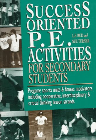 9780134474342: Success Oriented P.E. Activities for Secondary Students: Pregame Sports Units & Fitness Motivators Including Cooperative, Interdisciplinary & Critical Thinking Lesson Strands