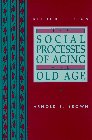 Stock image for The Social Processes of Aging and Old Age (2nd Edition) for sale by Basement Seller 101