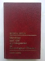 9780134497693: Ideology and the Development of Sociological Theory: Study of the Development of Classical Sociology