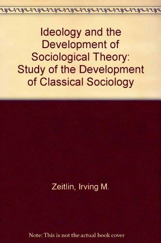 9780134501499: Ideology and the Development of Sociological Theory: Study of the Development of Classical Sociology