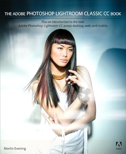 Stock image for The Adobe Photoshop Lightroom Classic CC Book : Plus an Introduction to the New Adobe Photoshop Lightroom CC Across Desktop, Web, and Mobile for sale by Better World Books