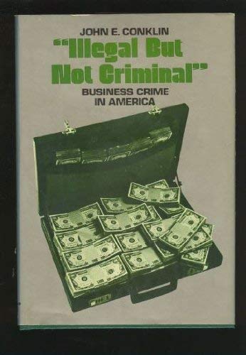 Imagen de archivo de Illegal But Not Criminal: Business Crime in America a la venta por Books & Salvage