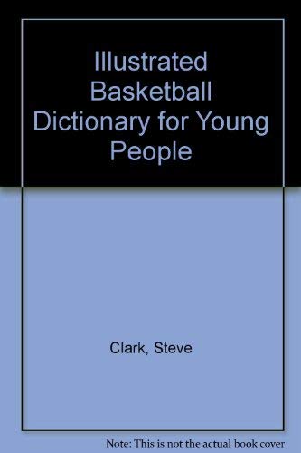 Imagen de archivo de Illustrated Basketball Dictionary for Young People a la venta por BombBooks