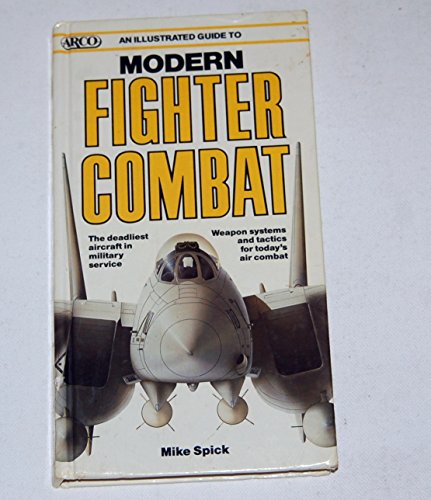 Stock image for An Illustrated Guide to Modern Fighter Combat (Arco Military Book) for sale by Once Upon A Time Books