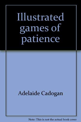 ILLUSTRATED GAMES OF PATIENCE: An Aristocratic Guide to the Variations of Solitaire