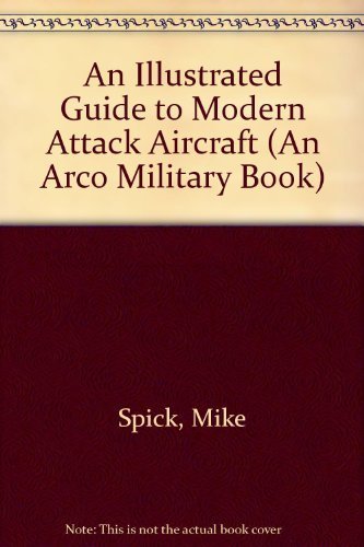 Stock image for An Illustrated Guide to Modern Attack Aircraft (An Arco Military Book) for sale by Once Upon A Time Books