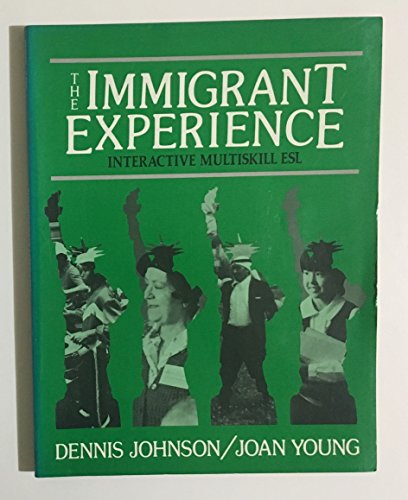 The Immigrant Experience: Interactive Multiskill Esl (9780134515014) by Johnson, Dennis; Young, Joan