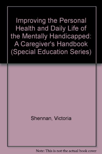 Beispielbild fr Improving the Personal Health and Daily Life of the Mentally Handicapped: A Caregiver's Handbook zum Verkauf von ThriftBooks-Atlanta