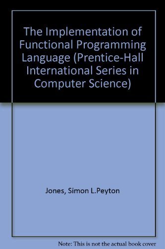 The Implementation of Functional Programming Languages (Prentice-hall International Series in Computer Science) (9780134533339) by Jones, Simon L. Peyton