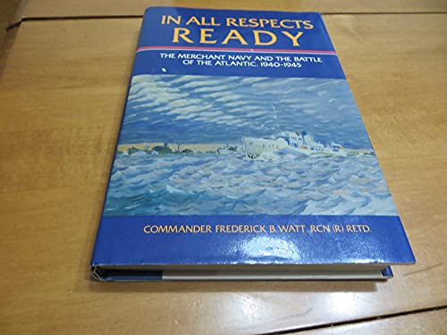 Imagen de archivo de In All Respects Ready: The Merchant Navy and the Battle of the Atlantic, 1940-1945 a la venta por ThriftBooks-Atlanta