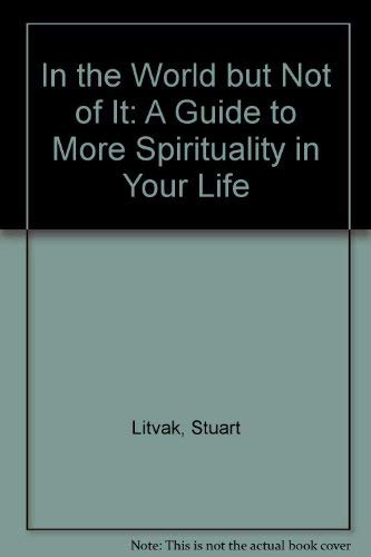 Imagen de archivo de In the World but Not of It : A Guide to More Spirituality in Your Life a la venta por Better World Books: West