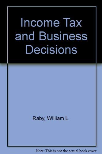 Income Tax and Business Decisions : An Introductory Tax Text