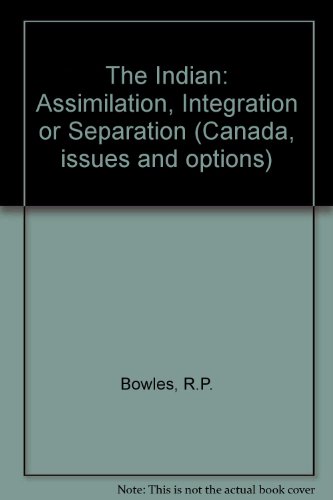 Beispielbild fr The Indian: assimilation, integration or separation? (Canada issues and options) zum Verkauf von Irish Booksellers