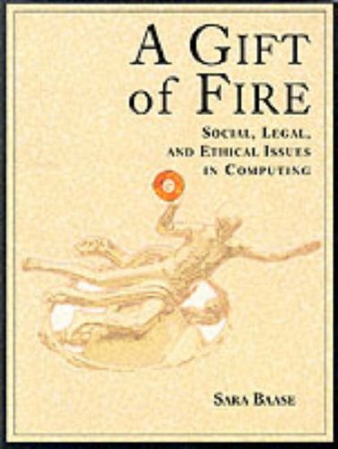 Beispielbild fr A GIFT OF FIRE SOCIAL . LEGAL , AND ETHICAL ISSUES IN COMPUTING zum Verkauf von Kanic Books