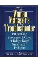 9780134600727: The Woman Managers Troubleshooter: Pinpointing the Causes & Cures of 125 Tough Supervisory Problems