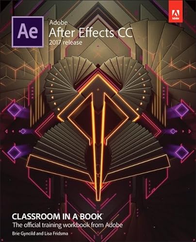 9780134665320: Adobe After Effects CC Classroom in a Book (2017 release): Classroom in a Book: The Official Training Workbook from Adobe