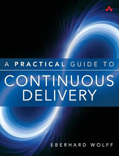 9780134691473: A Practical Guide to Continuous Delivery
