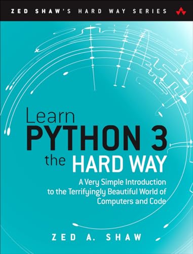 Imagen de archivo de Learn Python 3 the Hard Way: A Very Simple Introduction to the Terrifyingly Beautiful World of Computers and Code (Zed Shaw's Hard Way Series) a la venta por Books From California