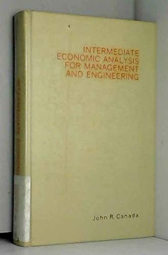 Intermediate economic analysis for management and engineering (9780134699165) by Canada, John R