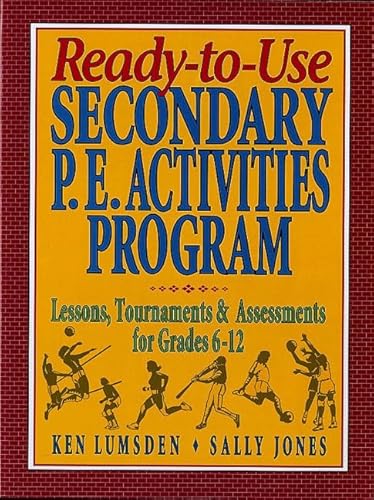 Beispielbild fr Ready-to-Use Secondary P. E. Activities Program : Lessons, Tournaments and Assessments for Grades 6-12 zum Verkauf von Better World Books