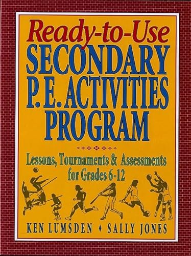 Imagen de archivo de Ready-to-Use Secondary P.E. Activities Program: Lessons, Tournaments & Assessments for Grades 6-12 a la venta por SecondSale