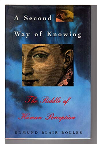 A Second Way of Knowing: The Riddle of Human Perception - Bolles, Edmund Blair