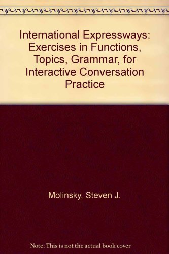 International Expressways: Exercises in Functions, Topics, and Grammar for Interactive Conversation Practice (9780134728872) by Molinsky, Steven J.; Bliss, Bill