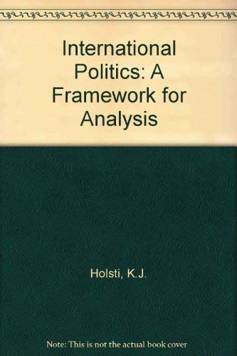 Stock image for International Politics: A Framework for Analysis Holsti, K. J. for sale by Re-Read Ltd