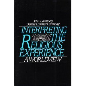 Interpreting the Religious Experience: A Worldview (9780134756097) by Carmody, John; Carmody, Denise Lardner