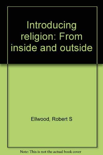 Introducing Religion: From Inside and Outside (9780134775050) by Ellwood, Robert S