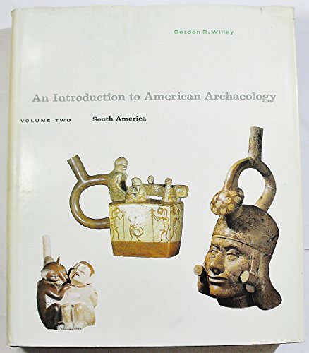 Beispielbild fr An Introduction to American Archaeology: Volume Two: South America zum Verkauf von Argosy Book Store, ABAA, ILAB