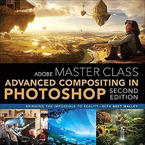 9780134780108: Adobe Master Class: Advanced Compositing in Adobe Photoshop CC: Bringing the Impossible to Reality: Advanced Compositing in Adobe Photoshop CC: Bringing the Impossible to Reality -- with Bret Malley