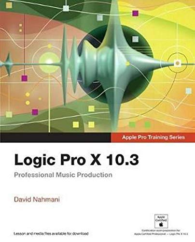 Stock image for Logic Pro X 10.3 - Apple Pro Training Series: Professional Music Production for sale by SecondSale