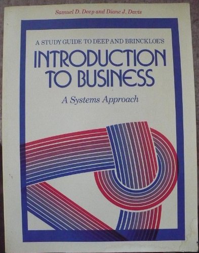 A study guide to Deep and Brinckloe's Introduction to business, a systems approach (9780134785523) by Deep, Samuel D