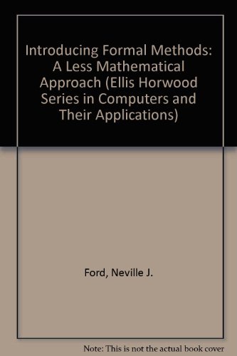 Imagen de archivo de Introducing Formal Methods: A Less Mathematical Approach (Ellis Horwood Series in Computers & Their Applications) a la venta por Wonder Book