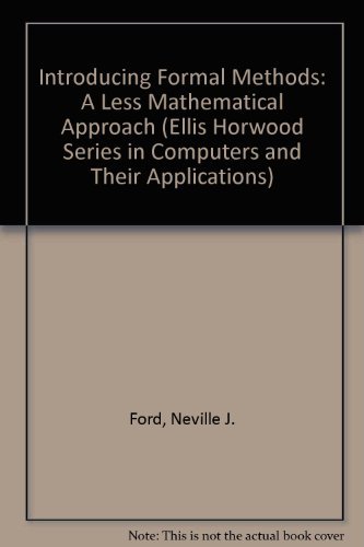 Stock image for Introducing Formal Methods: A Less Mathematical Approach (Ellis Horwood Series in Computers & Their Applications) for sale by Wonder Book