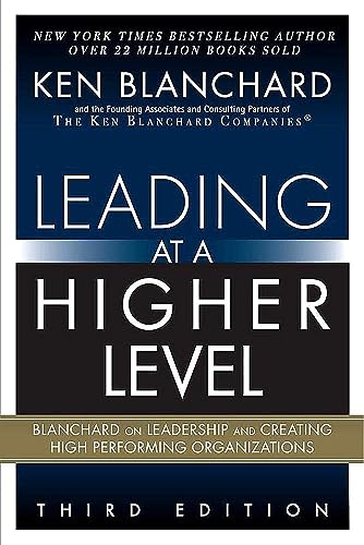 Stock image for Leading at a Higher Level: Blanchard on Leadership and Creating High Performing Organizations for sale by HPB-Red