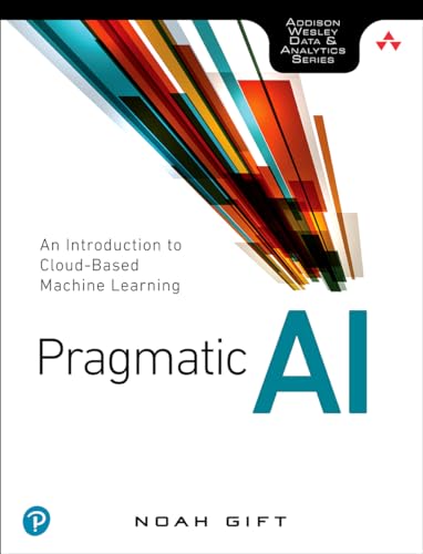 Stock image for Pragmatic AI: An Introduction to Cloud-Based Machine Learning (Addison Wesley Data & Analytics) for sale by HPB-Red