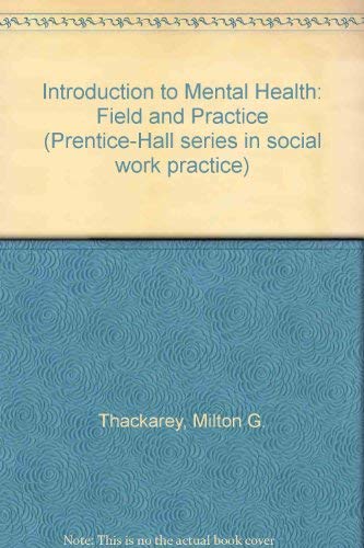 Introduction to Mental Health: Field and Practice (Prentice-Hall series in social work practice) - Milton G. Thackarey