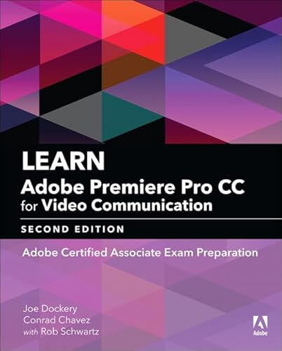 Imagen de archivo de Learn Adobe Premiere Pro CC for Video Communication: Adobe Certified Associate Exam Preparation (Adobe Certified Associate (ACA)) a la venta por HPB-Red