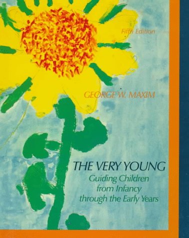 The Very Young: Guiding Children from Infancy Through the Early Years (9780134902104) by George W. Maxim